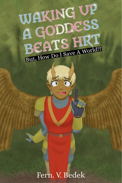 Waking Up A Goddess Beats HRT | But… How Do I Save A World!?