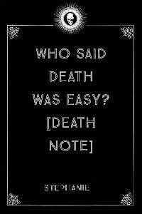 Who Said Death Was Easy? [Death Note Fanfiction]