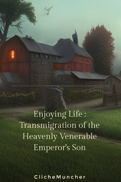 Enjoying Life : Transmigration of the Heavenly Venerable Emperor's Son
