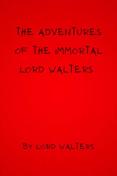 Adventures of The Immortal Lord Walters