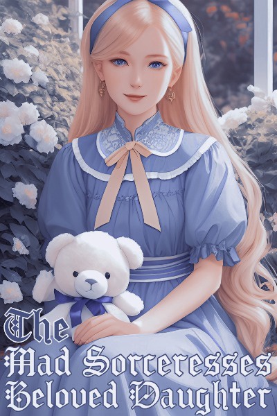 The Mad Sorceress’s Beloved Daughter [Female Isekai Slowburn]