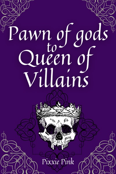 Pawn of Gods to Queen of Villains