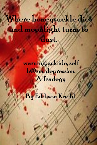 Where Honeysuckle Dies and Moonlight Turns to Dust.