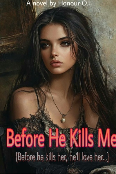 Before He Kills Me: Before he kills her, he'll love her