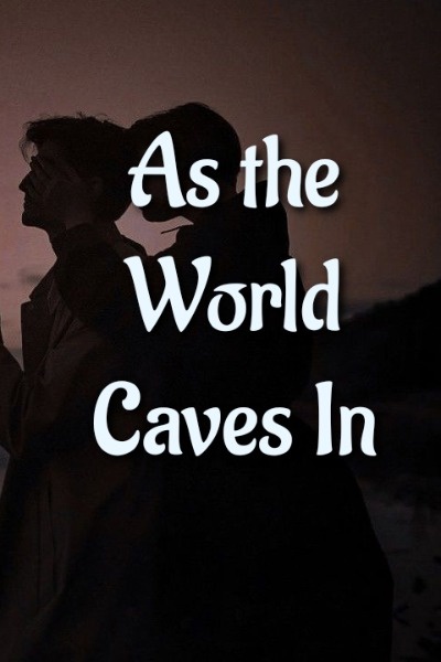 As the World Caves In