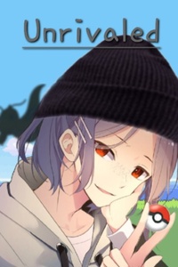 Unrivaled - A Pokémon Fanfic