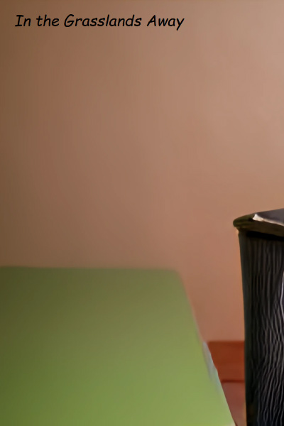 In the Grasslands Away