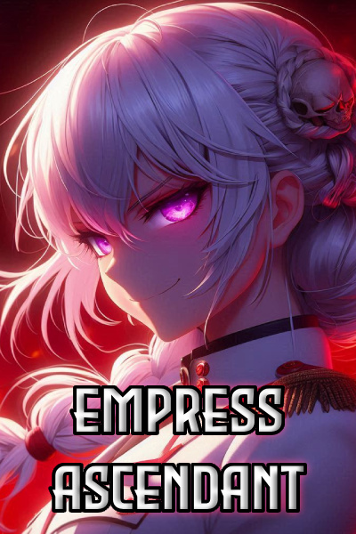 Empress Ascendant [Evil Overlord Isekai Progression]
