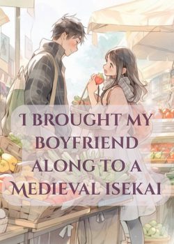 I brought my boyfriend along to a medieval isekai