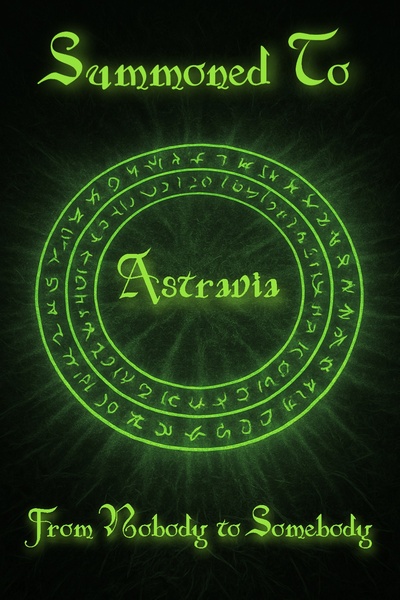Summoned to Astravia: From Nobody to Somebody [GameLit, High Fantasy, Isekai]