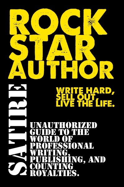 Rockstar Author: Write Hard, Sell Out, Live the Life