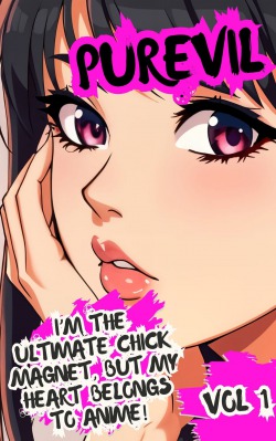 I’m the Ultimate Chick Magnet, But My Heart Belongs to Anime!