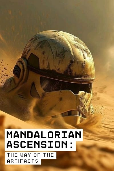 MANDALORIAN ASCENSION: THE WAY OF THE ARTIFACTS [ Star wars ]