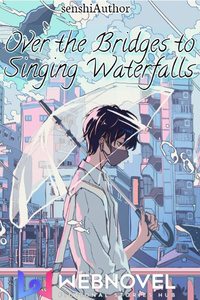 Over the Bridges to Singing Waterfalls