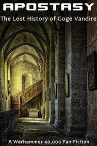 Apostasy - The Lost History of Goge Vandire (A Warhammer 40,000 fan fiction)