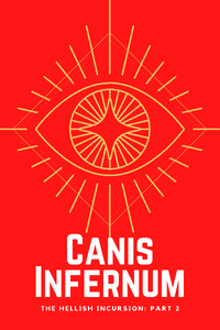 The Hellish Incursion Part II: Canis Infernum