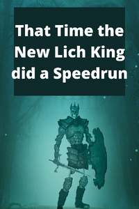 That Time the New Lich King did a Speedrun