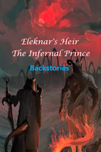 Eleknar's Heir, The Infernal Prince - Backstories