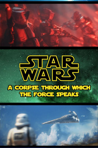 Star Wars Episode 7: A Corpse Through Which the Force Speaks
