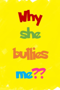 Why she bullies me??