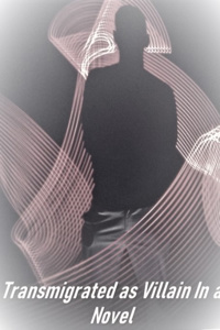 Transmigrated as Villain in a Novel