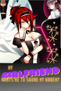 My Girlfriend Wants Me to Share My Harem?