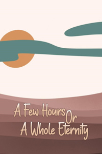 A Few Hours Or A Whole Eternity
