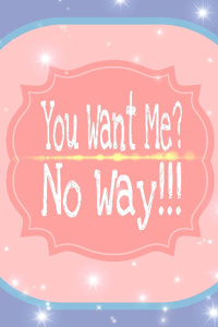 You Want Me? No Way!