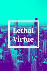 Lethal Virtue