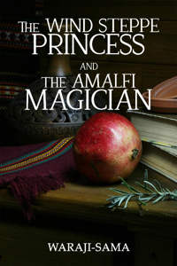 The Wind Steppe Princess and The Amalfi Magician: A Fantasy Romance (Female lead!)