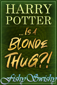 Harry Potter ...is a Blonde Thug?!