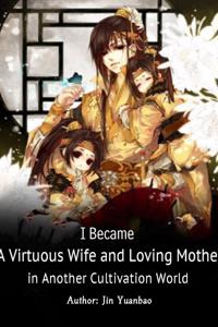 I Became A Virtuous Wife and Loving Mother in another Cultivation World