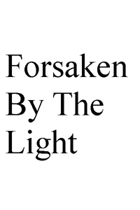 Forsaken By The Light