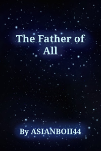 The Father of All (Rewritten Version)
