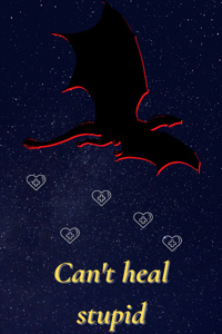 I Can't Heal Stupid