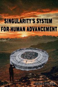 Singularity's System For Human Advancement