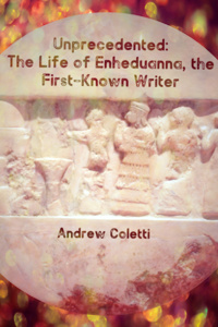Unprecedented: The Life of Enheduanna, the First-Known Writer