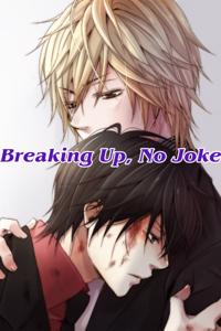 Breaking up, No Joke
