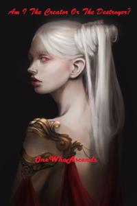 Am I The Creator Or The Destroyer?