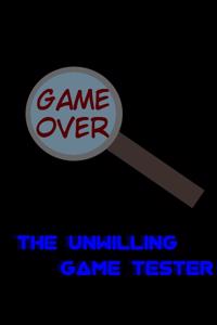 The Unwilling Game Tester