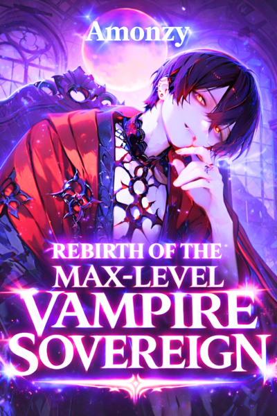 [OP MC] Rebirth of the Max-Level Vampire Sovereign