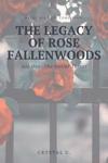 The Legacy of Rose Fallenwoods