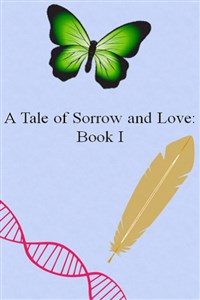 A Tale of Sorrow and Love: Book I