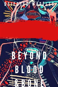 Beyond Blood and Bone