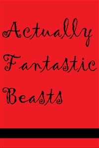 Actually Fantastic Beasts