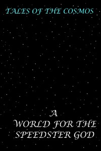 TALES OF THE COSMOS: A WORLD FOR THE SPEEDSTER GOD