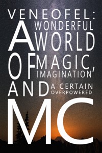 Veneofel: A Wonderful World of Magic, Imagination and A Certain Overpowered MC