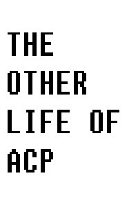THE OTHER LIFE OF ACP