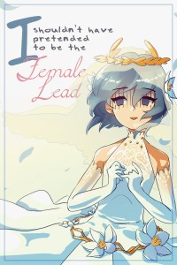 (Oneshot) I Shouldn't Have Pretended to be the Female Lead