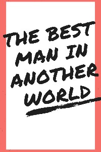 The Best Man In Another World